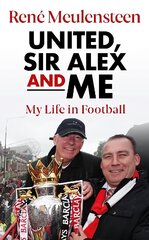 Rene Meulensteen: United, Sir Alex & Me: My Life In Football hinta ja tiedot | Terveys- ja ravitsemuskirjat | hobbyhall.fi