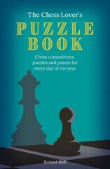 Chess Lover's Puzzle Book: Chess conundrums, puzzles and posers for every day of the year hinta ja tiedot | Terveys- ja ravitsemuskirjat | hobbyhall.fi