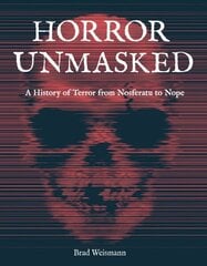 Horror Unmasked: A History of Terror from Nosferatu to Nope hinta ja tiedot | Taidekirjat | hobbyhall.fi