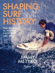 Shaping Surf History: Tom Curren and Al Merrick, California 1980-1983 hinta ja tiedot | Terveys- ja ravitsemuskirjat | hobbyhall.fi