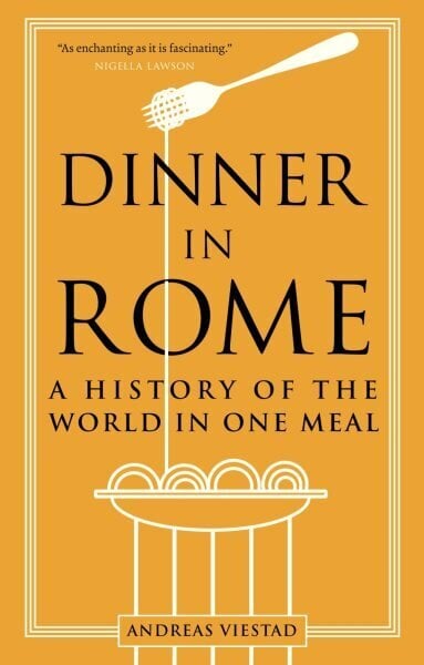 Dinner in Rome: A History of the World in One Meal hinta ja tiedot | Historiakirjat | hobbyhall.fi