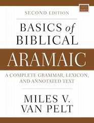 Basics of Biblical Aramaic, Second Edition: Complete Grammar, Lexicon, and Annotated Text hinta ja tiedot | Vieraiden kielten oppimateriaalit | hobbyhall.fi