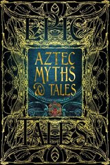 Aztec Myths & Tales: Epic Tales hinta ja tiedot | Fantasia- ja scifi-kirjallisuus | hobbyhall.fi