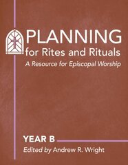 Planning Rites and Rituals: A Resource for Episcopal Worship: Year B hinta ja tiedot | Hengelliset kirjat ja teologia | hobbyhall.fi