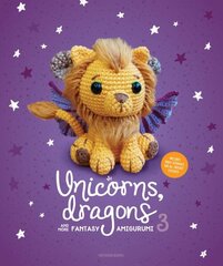 Unicorns, Dragons and More Fantasy Amigurumi 3: Bring 14 Wondrous Characters to Life! hinta ja tiedot | Terveys- ja ravitsemuskirjat | hobbyhall.fi