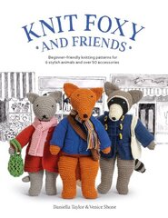 Knit Foxy and Friends: Beginner-Friendly Knitting Patterns for 6 Stylish Animals and 50 Accessories hinta ja tiedot | Terveys- ja ravitsemuskirjat | hobbyhall.fi