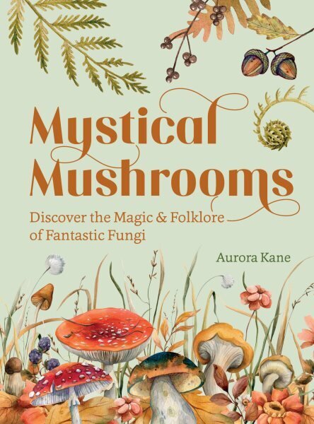 Mystical Mushrooms: Discover the Magic & Folklore of Fantastic Fungi hinta ja tiedot | Terveys- ja ravitsemuskirjat | hobbyhall.fi