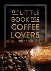 Little Book for Coffee Lovers: Recipes, Trivia and How to Brew Great Coffee: The Perfect Gift for Any Aspiring Barista hinta ja tiedot | Keittokirjat | hobbyhall.fi