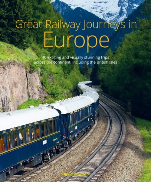 Great Railway Journeys in Europe: More than 30 exciting and visually stunning trips across the continent, including the British Isles hinta ja tiedot | Matkakirjat ja matkaoppaat | hobbyhall.fi