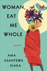 Woman, Eat Me Whole: Poems hinta ja tiedot | Runokirjat | hobbyhall.fi