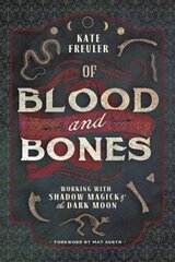 Of Blood and Bones: Working with Shadow Magick and the Dark hinta ja tiedot | Elämäntaitokirjat | hobbyhall.fi