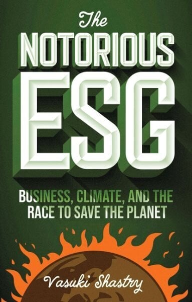 Notorious ESG: Business, Climate, and the Race to Save the Planet hinta ja tiedot | Talouskirjat | hobbyhall.fi