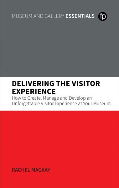 Delivering the Visitor Experience: How to Create, Manage and Develop an Unforgettable Visitor Experience at your Museum hinta ja tiedot | Tietosanakirjat ja hakuteokset | hobbyhall.fi