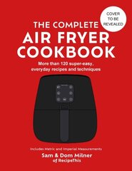 Complete Air Fryer Cookbook: 140 super-easy, everyday recipes and techniques - THE SUNDAY TIMES BESTSELLER hinta ja tiedot | Keittokirjat | hobbyhall.fi