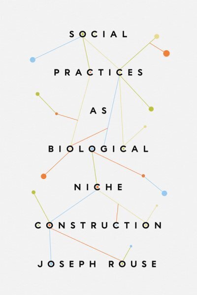 Social Practices as Biological Niche Construction hinta ja tiedot | Historiakirjat | hobbyhall.fi