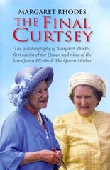 Final Curtsey: The Autobiography of Margaret Rhodes, First Cousin of the Queen and Niece of Queen Elizabeth, the Queen Mother hinta ja tiedot | Elämäkerrat ja muistelmat | hobbyhall.fi