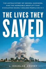 Lives They Saved: The Untold Story of Medics, Mariners, and the Incredible Boatlift That Evacuated Nearly 300,000 People on 9/11 hinta ja tiedot | Historiakirjat | hobbyhall.fi