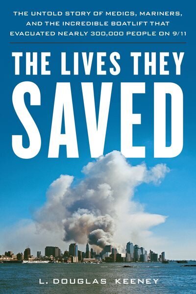 Lives They Saved: The Untold Story of Medics, Mariners, and the Incredible Boatlift That Evacuated Nearly 300,000 People on 9/11 hinta ja tiedot | Historiakirjat | hobbyhall.fi