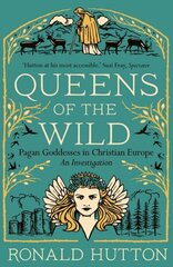 Queens of the Wild: Pagan Goddesses in Christian Europe: An Investigation hinta ja tiedot | Historiakirjat | hobbyhall.fi