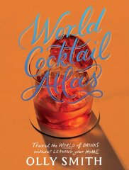 World Cocktail Atlas: Travel the World of Drinks Without Leaving Home - Over 230 Cocktail Recipes hinta ja tiedot | Keittokirjat | hobbyhall.fi