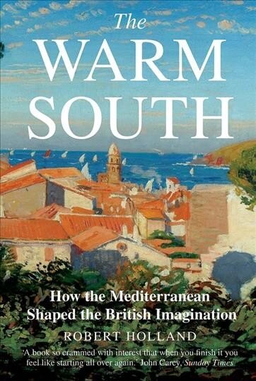 Warm South: How the Mediterranean Shaped the British Imagination hinta ja tiedot | Historiakirjat | hobbyhall.fi