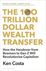 100 Trillion Dollar Wealth Transfer: How the Handover from Boomers to Gen Z Will Revolutionize Capitalism hinta ja tiedot | Talouskirjat | hobbyhall.fi