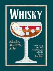 Whisky: Shake, Muddle, Stir: Over 40 of the Best Cocktails for Whisky Lovers hinta ja tiedot | Keittokirjat | hobbyhall.fi