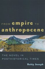 From Empire to Anthropocene: The Novel in Posthistorical Times hinta ja tiedot | Historiakirjat | hobbyhall.fi