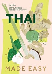 Thai Made Easy: Simple, Modern Recipes for Every Day hinta ja tiedot | Keittokirjat | hobbyhall.fi