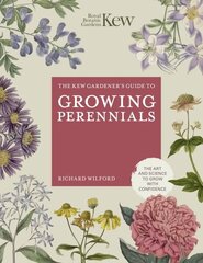 Kew Gardener's Guide to Growing Perennials: The Art and Science to Grow with Confidence New Edition hinta ja tiedot | Puutarhakirjat | hobbyhall.fi