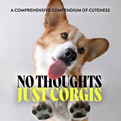 No Thoughts Just Corgis: A Comprehensive Compendium of Cuteness hinta ja tiedot | Valokuvakirjat | hobbyhall.fi