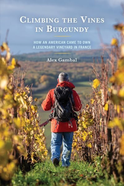 Climbing the Vines in Burgundy: How an American Came to Own a Legendary Vineyard in France hinta ja tiedot | Elämäkerrat ja muistelmat | hobbyhall.fi