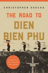 Road to Dien Bien Phu: A History of the First War for Vietnam hinta ja tiedot | Historiakirjat | hobbyhall.fi