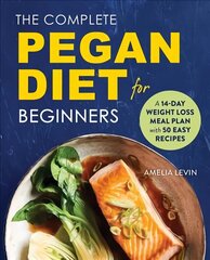 Complete Pegan Diet for Beginners: A 14-Day Weight Loss Meal Plan with 50 Easy Recipes hinta ja tiedot | Keittokirjat | hobbyhall.fi