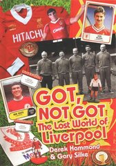 Got; Not Got: Liverpool: The Lost World of Liverpool Football Club hinta ja tiedot | Terveys- ja ravitsemuskirjat | hobbyhall.fi