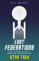 Lost Federations: The Unofficial Unmade History of Star Trek hinta ja tiedot | Taidekirjat | hobbyhall.fi