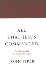 All That Jesus Commanded: The Christian Life according to the Gospels hinta ja tiedot | Hengelliset kirjat ja teologia | hobbyhall.fi