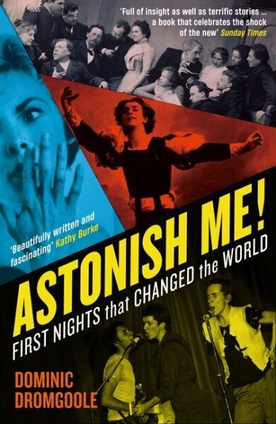 Astonish Me!: First Nights That Changed the World Main hinta ja tiedot | Historiakirjat | hobbyhall.fi