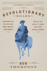 Revolutionary Roads: Searching for the War That Made America Independent...and All the Places It Could Have Gone Terribly Wrong hinta ja tiedot | Historiakirjat | hobbyhall.fi