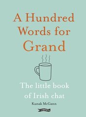 Hundred Words for Grand: The Little Book of Irish Chat hinta ja tiedot | Fantasia- ja scifi-kirjallisuus | hobbyhall.fi