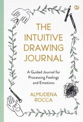 Intuitive Drawing Journal: A Guided Journal for Processing Feelings and Emotions New edition hinta ja tiedot | Elämäntaitokirjat | hobbyhall.fi