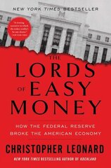 Lords of Easy Money: How the Federal Reserve Broke the American Economy hinta ja tiedot | Talouskirjat | hobbyhall.fi