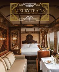 Luxury Trains: Splendour, Elegance & Extravagance hinta ja tiedot | Matkakirjat ja matkaoppaat | hobbyhall.fi