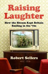 Raising Laughter: How the Sitcom Kept Britain Smiling in the 70s New edition hinta ja tiedot | Taidekirjat | hobbyhall.fi