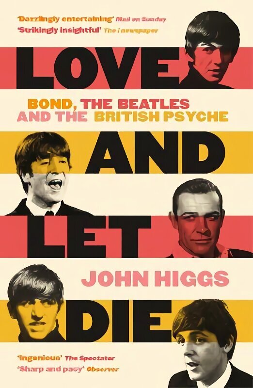 Love and Let Die: Bond, the Beatles and the British Psyche hinta ja tiedot | Yhteiskunnalliset kirjat | hobbyhall.fi