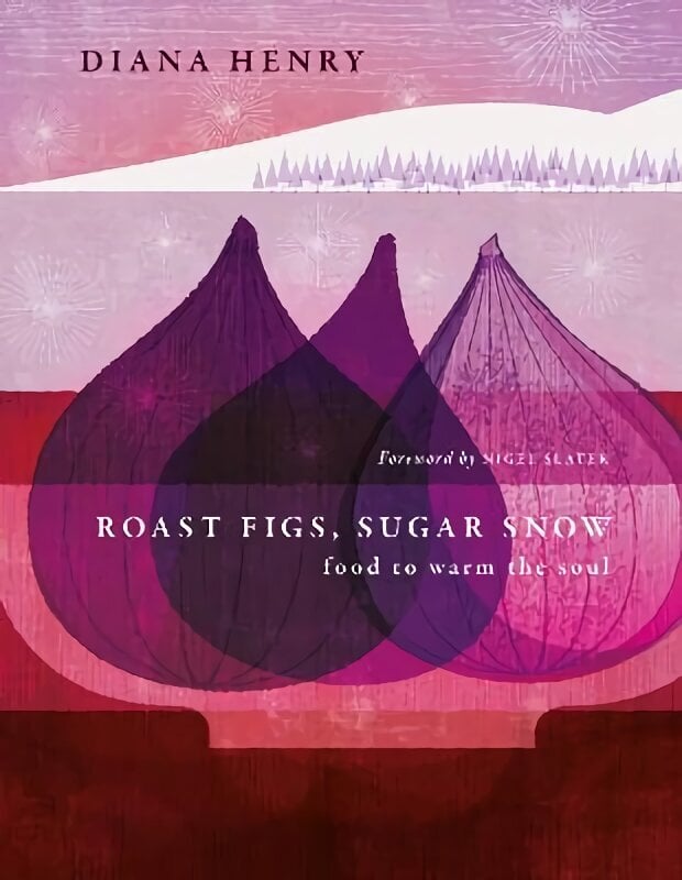 Roast Figs, Sugar Snow: Food to Warm the Soul hinta ja tiedot | Keittokirjat | hobbyhall.fi