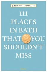 111 Places in Bath That You Shouldn't Miss hinta ja tiedot | Matkakirjat ja matkaoppaat | hobbyhall.fi