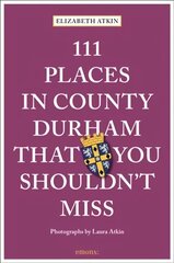 111 Places in County Durham That You Shouldn't Miss hinta ja tiedot | Matkakirjat ja matkaoppaat | hobbyhall.fi