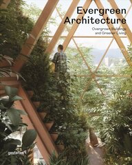 Evergreen Architecture: Overgrown Buldings and Greener Living hinta ja tiedot | Arkkitehtuurikirjat | hobbyhall.fi