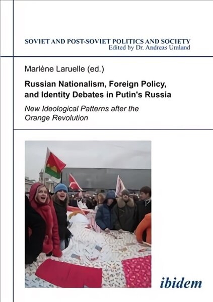 Russian Nationalism, Foreign Policy and Identity New Ideological Patterns after the Orange Revolution